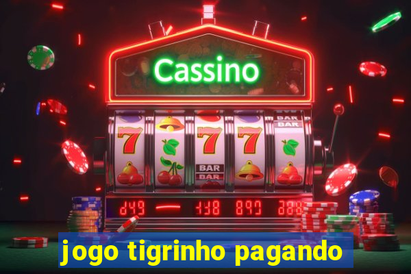 jogo tigrinho pagando